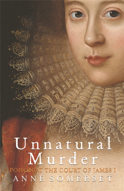 Unnatural Murder: Poison In The Court Of James I, Paperback / softback Book