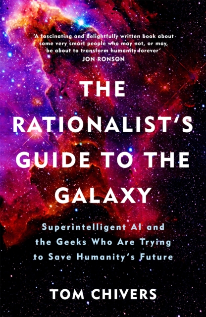 The Rationalist's Guide to the Galaxy : Superintelligent AI and the Geeks Who Are Trying to Save Humanity's Future, Paperback / softback Book