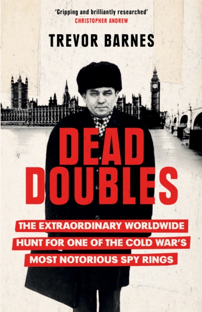Dead Doubles : The Extraordinary Worldwide Hunt for One of the Cold War's Most Notorious Spy Rings, Paperback / softback Book