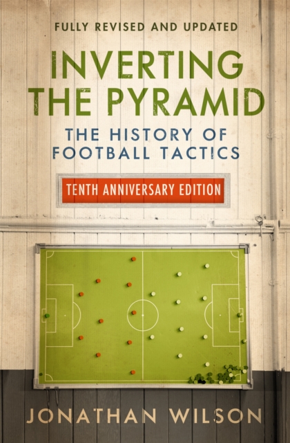 Inverting the Pyramid : The History of Football Tactics, Paperback / softback Book
