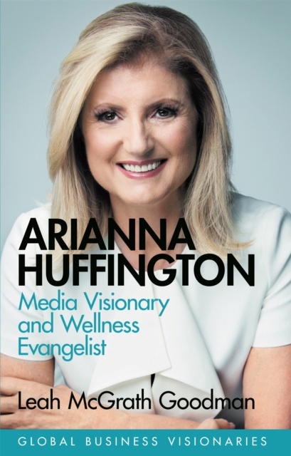 Arianna Huffington : Media Visionary and Wellness Evangelist, Hardback Book