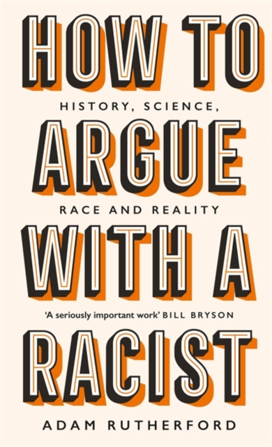 How to Argue With a Racist : History, Science, Race and Reality, Hardback Book