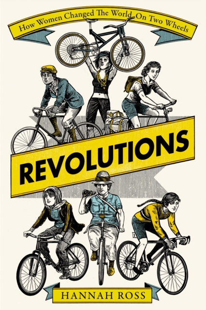 Revolutions : How Women Changed the World on Two Wheels, Hardback Book