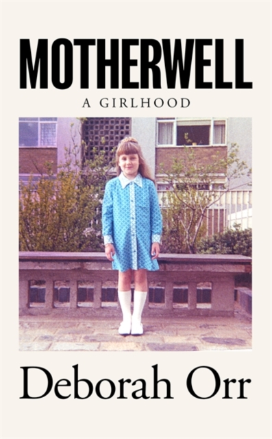 Motherwell : A Girlhood, Hardback Book