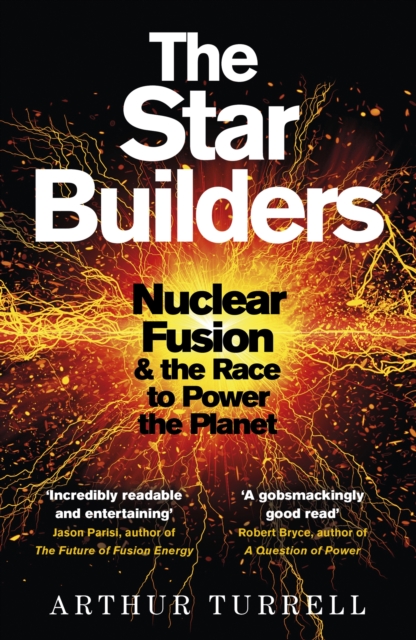 The Star Builders : Nuclear Fusion and the Race to Power the Planet, Paperback / softback Book