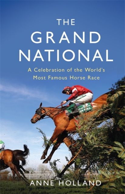 The Grand National : A Celebration of the World's Most Famous Horse Race, Hardback Book