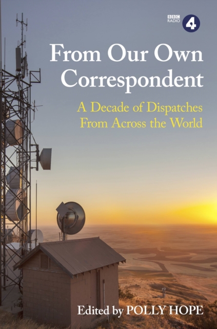 From Our Own Correspondent : A Decade of Dispatches from Across the World, Paperback / softback Book