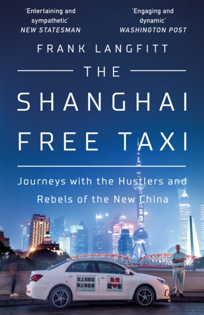 The Shanghai Free Taxi : Journeys with the Hustlers and Rebels of the New China, Paperback / softback Book