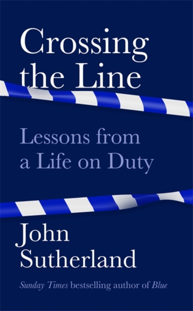 Crossing the Line : Lessons From a Life on Duty, Hardback Book