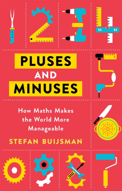 Pluses and Minuses : How Maths Makes the World More Manageable, Hardback Book