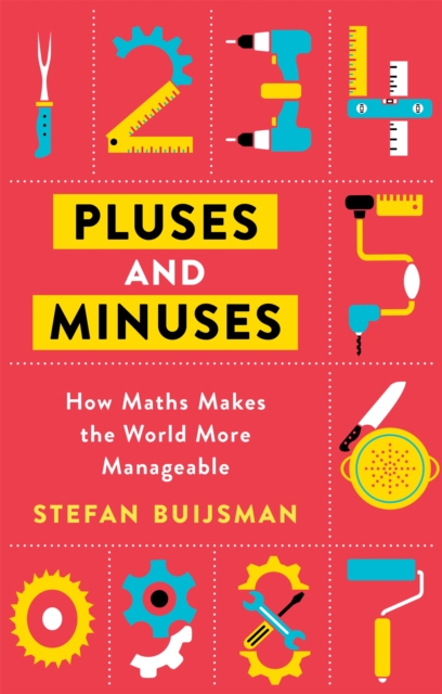 Pluses and Minuses : How Maths Makes the World More Manageable, Paperback / softback Book