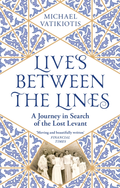 Lives Between The Lines : A Journey in Search of the Lost Levant, Paperback / softback Book