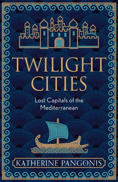Twilight Cities : Lost Capitals of the Mediterranean, EPUB eBook