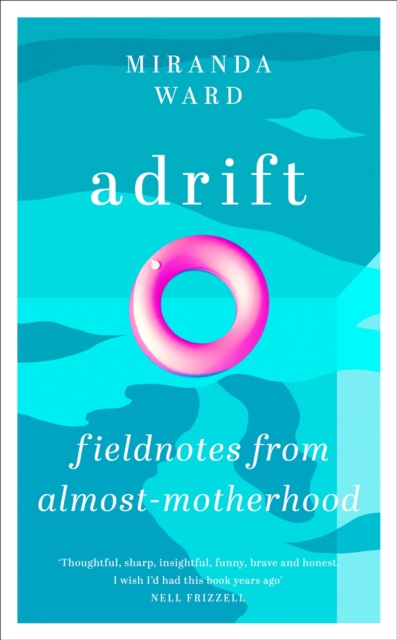 Adrift : Fieldnotes from Almost-Motherhood, Hardback Book