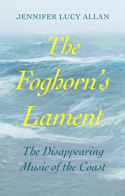 The Foghorn's Lament : The Disappearing Music of the Coast, EPUB eBook