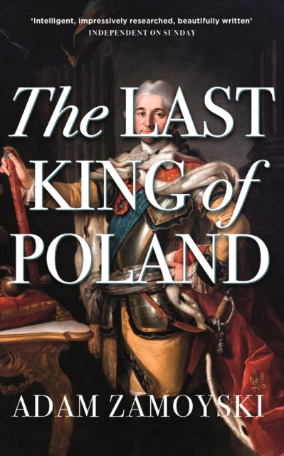 The Last King Of Poland : One of the most important, romantic and dynamic figures of European history, EPUB eBook