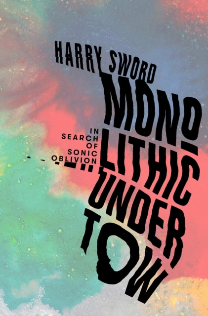 Monolithic Undertow : In Search of Sonic Oblivion, EPUB eBook