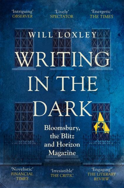 Writing in the Dark : Bloomsbury, the Blitz and Horizon Magazine, Paperback / softback Book
