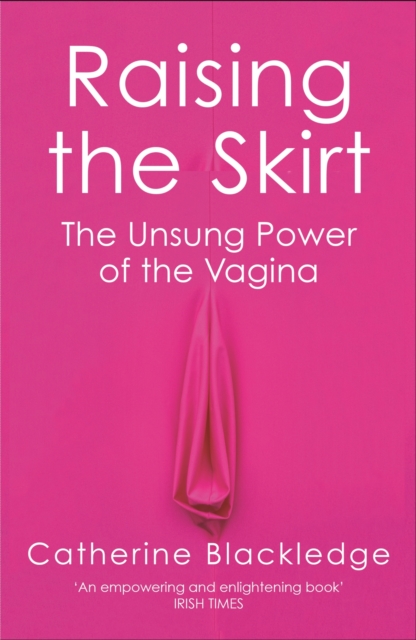 Raising the Skirt : The Unsung Power of the Vagina, EPUB eBook