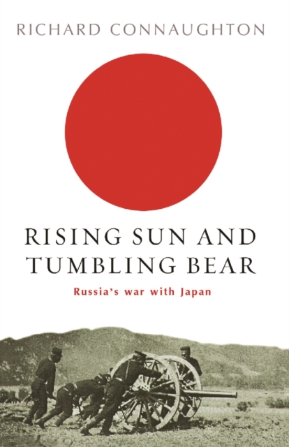 Rising Sun And Tumbling Bear : Russia's War with Japan, EPUB eBook