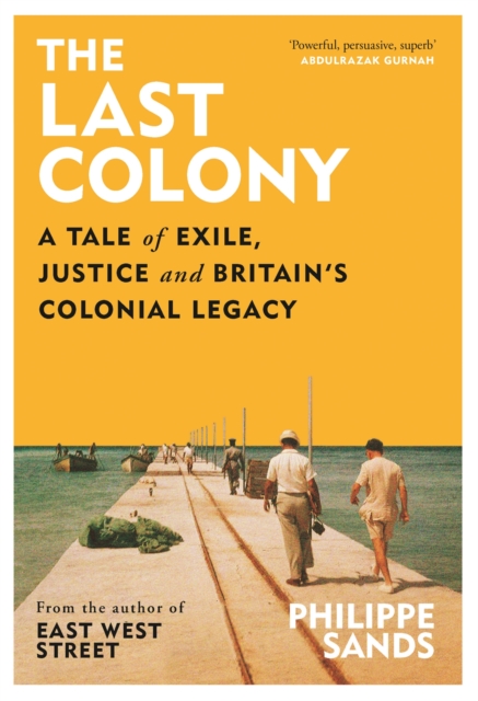 The Last Colony : A Tale of Exile, Justice and Britain's Colonial Legacy, Hardback Book