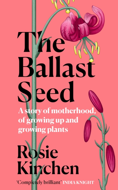 The Ballast Seed : A story of motherhood, of growing up and growing plants, EPUB eBook