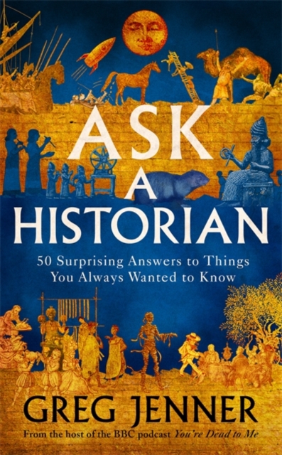 Ask A Historian : 50 Surprising Answers to Things You Always Wanted to Know, Hardback Book