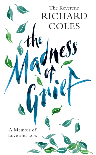 The Madness of Grief : A Memoir of Love and Loss, Hardback Book