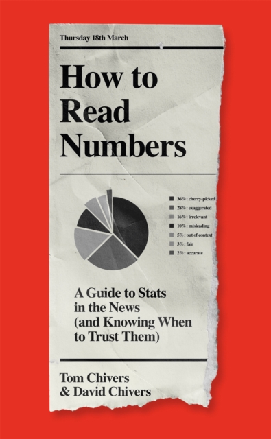 How to Read Numbers : A Guide to Statistics in the News (and Knowing When to Trust Them), Hardback Book