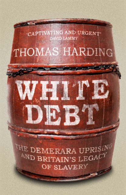 White Debt : The Demerara Uprising and Britain s Legacy of Slavery, EPUB eBook