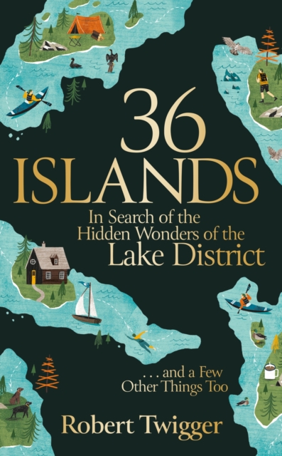 36 Islands : In Search of the Hidden Wonders of the Lake District and a Few Other Things Too, Hardback Book