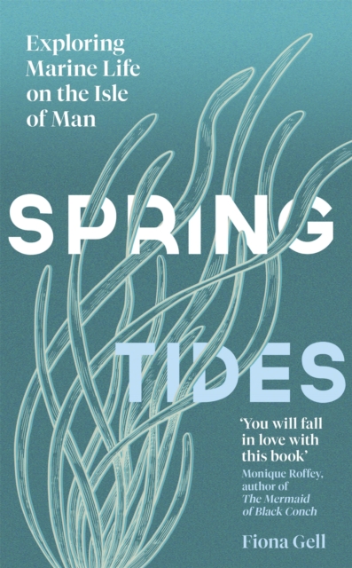 Spring Tides : Exploring Marine Life on the Isle of Man, Hardback Book