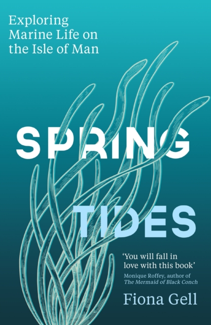 Spring Tides : Exploring Marine Life on the Isle of Man, Paperback / softback Book