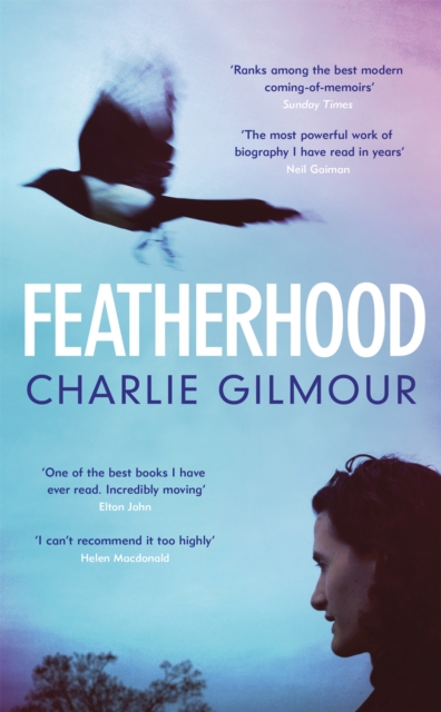 Featherhood : 'The best piece of nature writing since H is for Hawk, and the most powerful work of biography I have read in years' Neil Gaiman, Paperback / softback Book
