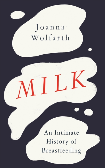 Milk : An Intimate History of Breastfeeding, Hardback Book
