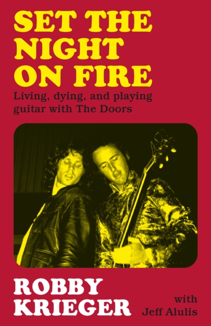 Set the Night on Fire : Living, Dying and Playing Guitar with The Doors, EPUB eBook
