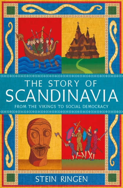 The Story of Scandinavia : From the Vikings to Social Democracy, Hardback Book