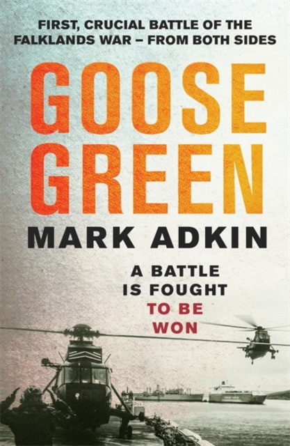 Goose Green : The first crucial battle of the Falklands War, Paperback / softback Book