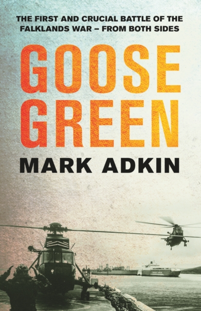 Goose Green : The first crucial battle of the Falklands War, EPUB eBook