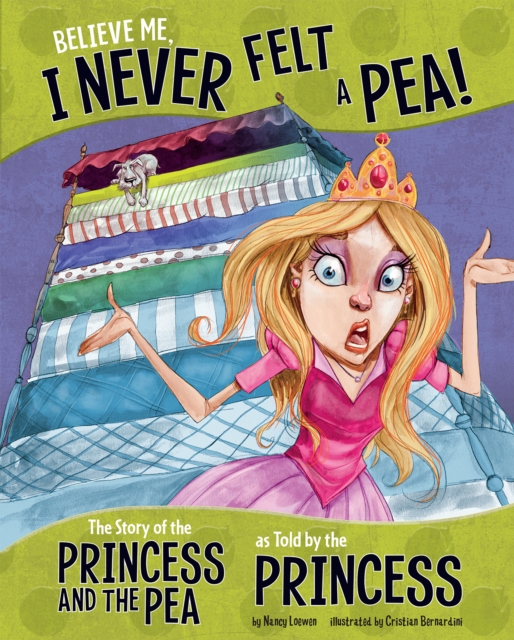 Believe Me, I Never Felt a Pea! : The Story of the Princess and the Pea as Told by the Princess, Paperback / softback Book