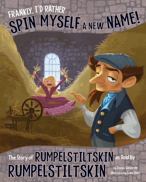 Frankly, I'd Rather Spin Myself a New Name! : The Story of Rumpelstiltskin as Told by Rumpelstiltskin, Paperback / softback Book