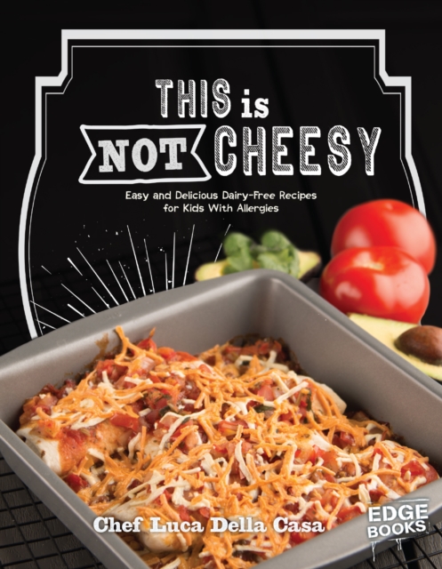 This is Not Cheesy! : Easy and Delicious Dairy-Free Recipes for Kids With Allergies, Hardback Book