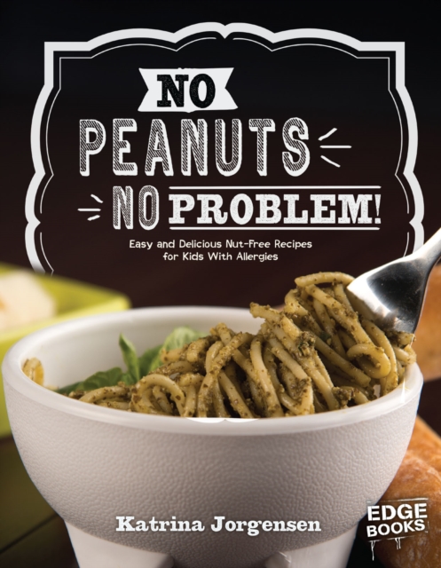 No Peanuts, No Problem! : Easy and Delicious Nut-Free Recipes for Kids With Allergies, PDF eBook