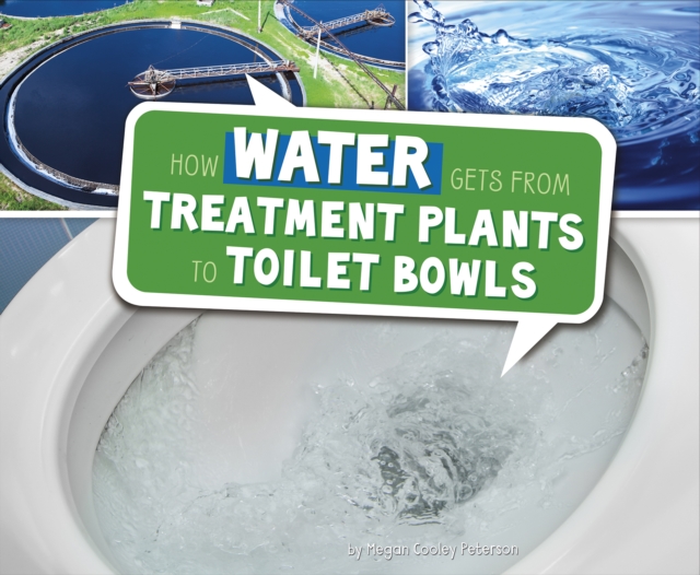 How Water Gets from Treatment Plants to Toilet Bowls, Paperback / softback Book