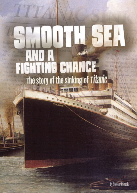 Smooth Sea and a Fighting Chance : The Story of the Sinking of Titanic, Hardback Book