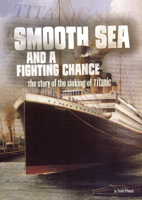 Smooth Sea and a Fighting Chance : The Story of the Sinking of Titanic, Paperback / softback Book