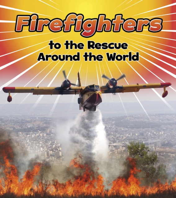Firefighters to the Rescue Around the World, Hardback Book