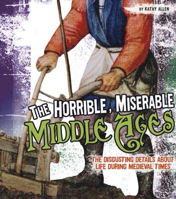 The Horrible, Miserable Middle Ages, Hardback Book