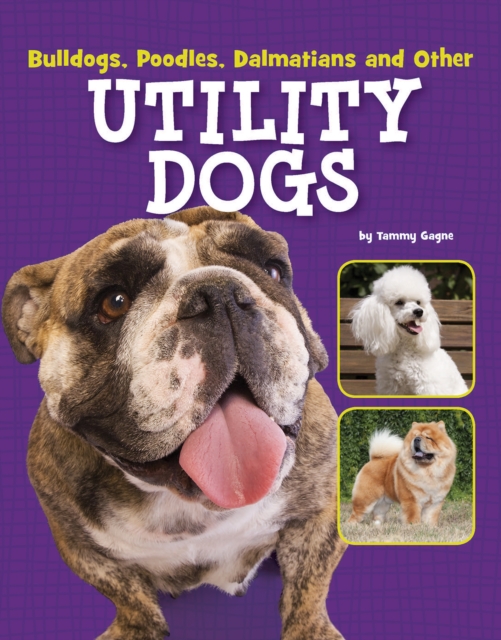 Bulldogs, Poodles, Dalmatians and Other Utility Dogs, Hardback Book