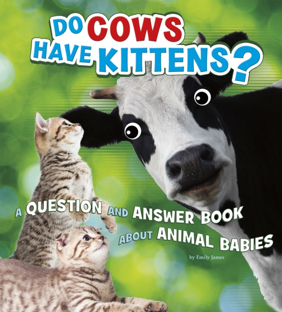 Do Cows Have Kittens? : A Question and Answer Book about Animal Babies, Hardback Book